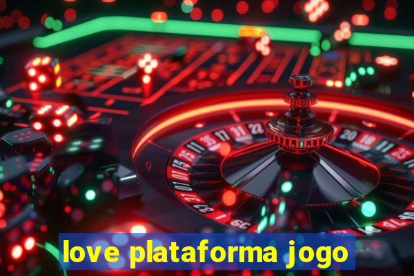 love plataforma jogo